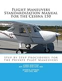 Flight Maneuvers Standardization Manual For the Cessna 150: Step By Step Procedures For the Private Pilot Maneuvers