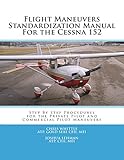 Flight Maneuvers Standardization Manual For the Cessna 152: Step By Step Procedures for the Private Pilot Maneuvers